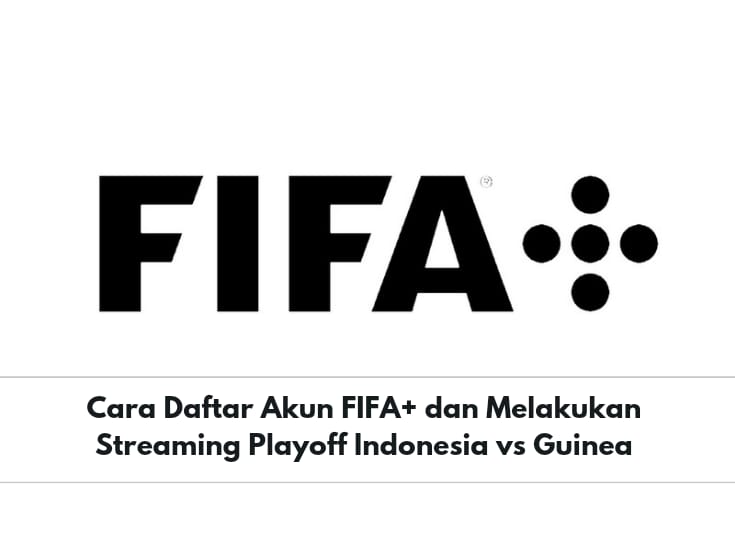 Streaming Playoff Indonesia vs Guinea di FIFA+, Ini Cara Daftarnya, Mudah dan Gratis