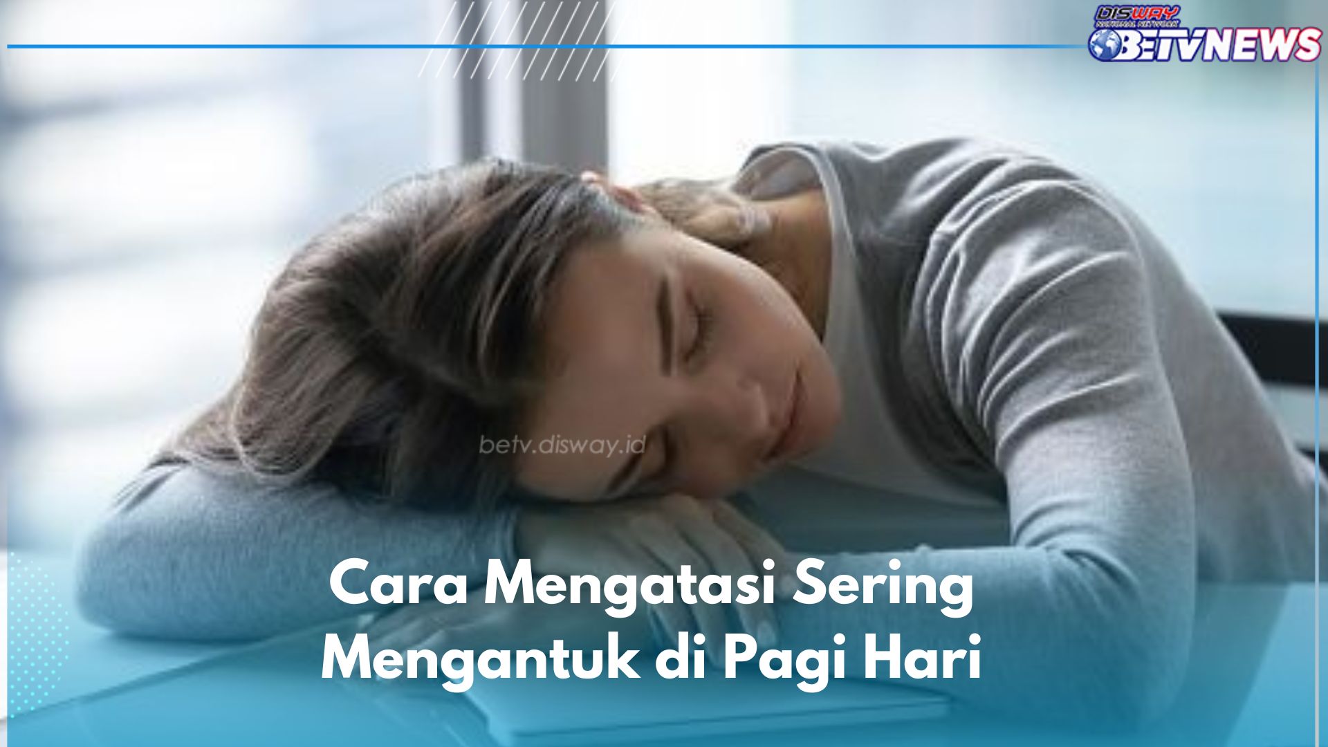 Sering Mengantuk di Pagi Hari? Kamu Perlu Lakukan Hal Ini Biar Makin Produktif