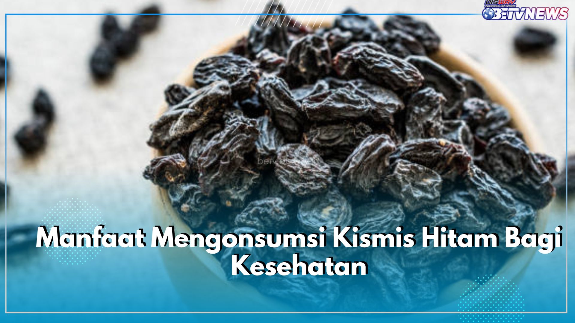Kaya Nutrisi, Kenali 6 Manfaat Mengonsumsi Kismis Hitam Bagi Kesehatan