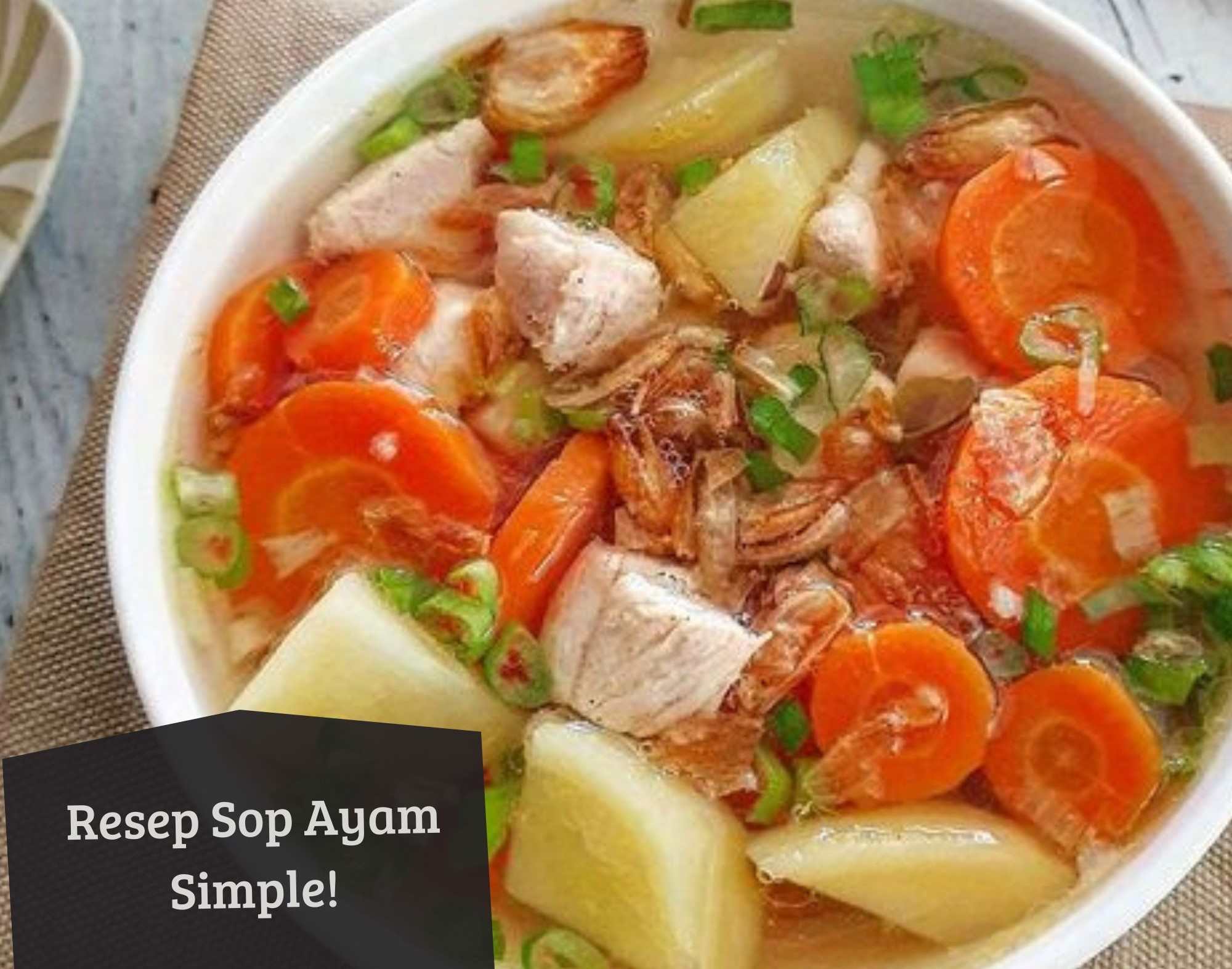 Nikmat dan Bikin Nagih! Coba Buat Resep Sop Ayam Ini! Cocok untuk Menu Sahur, Begini Cara Membuatnya