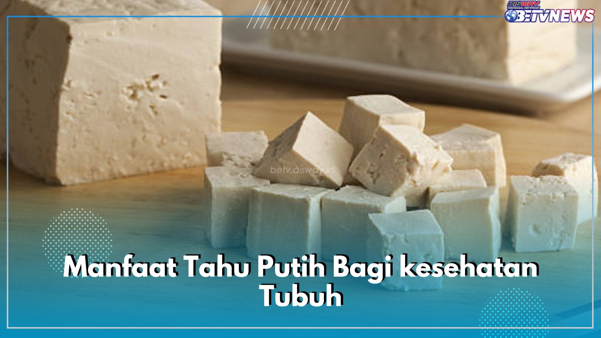 Sederhana Tapi Memiliki Banyak Nutrisi, Inilah 10 Manfaat Tahu Jika Dikonsumsi Rutin Bagi Kesehatan