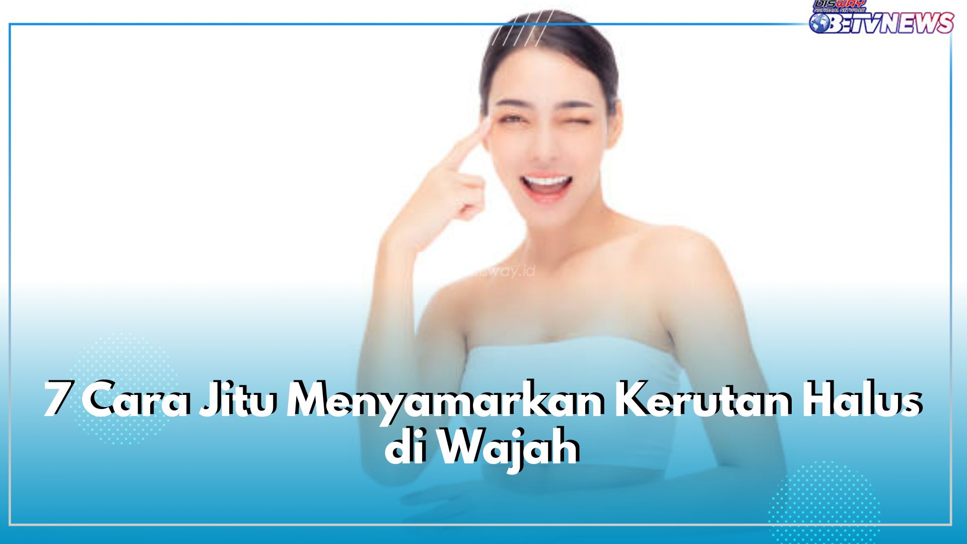 7 Cara Jitu Menyamarkan Kerutan Halus di Wajah, Yuk Coba!