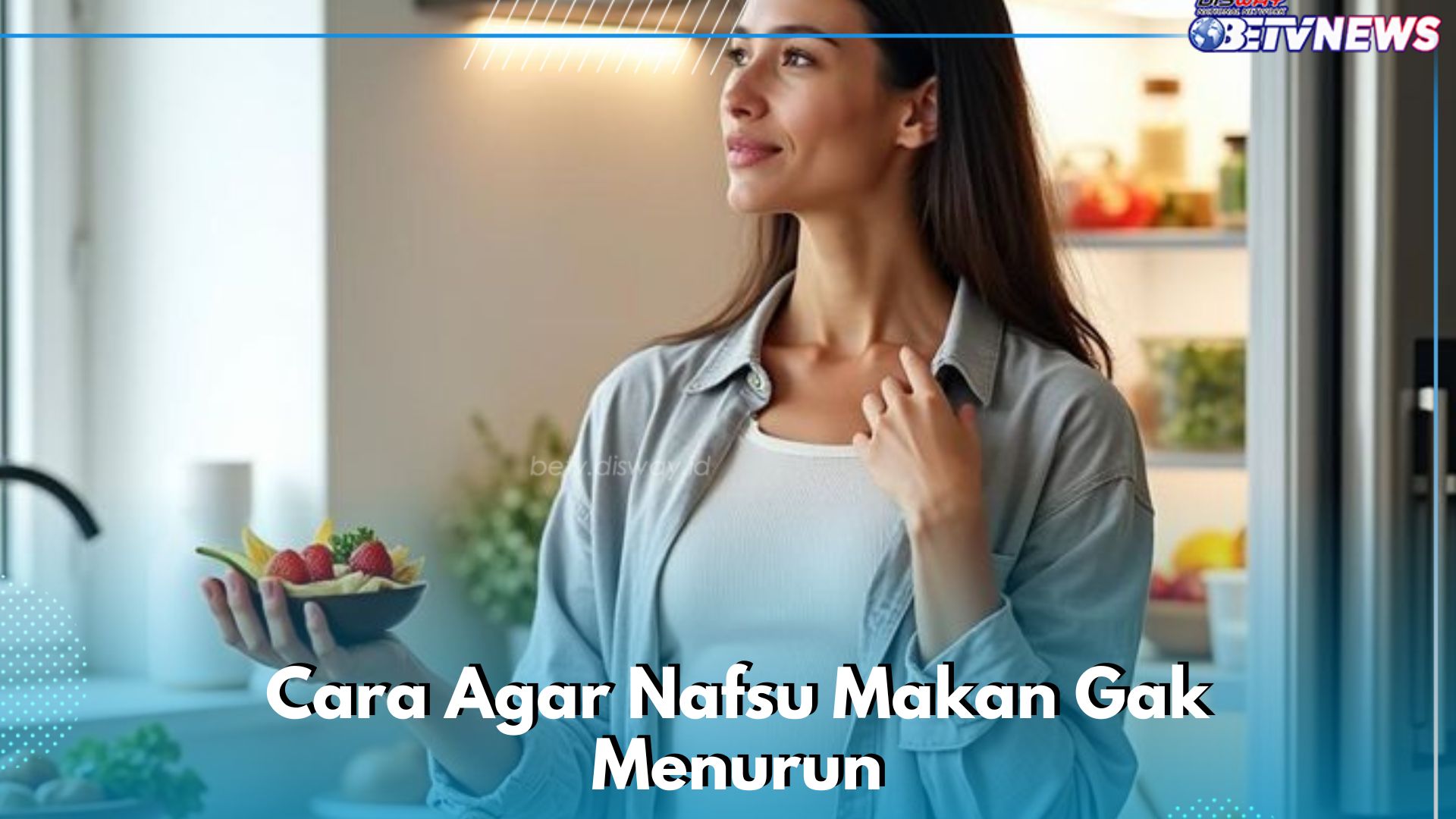 Biar Nafsu Makan Gak Menurun, Cek Cara Mudahnyandi Sini!