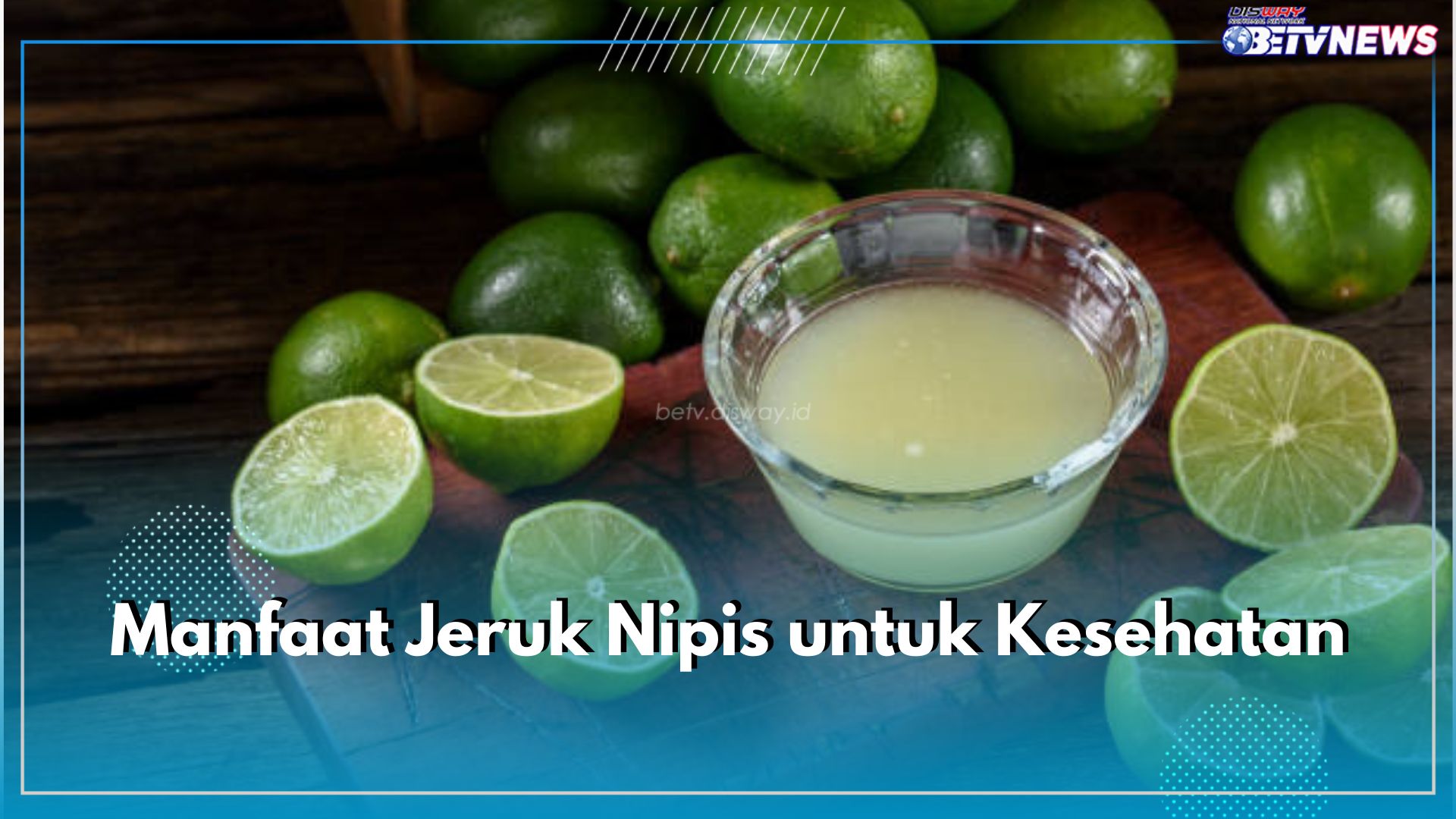 Kecil-kecil Berkhasiat, Ini 6 Manfaat Jeruk Nipis Untuk Kesehatan yang Perlu Kamu Ketahui