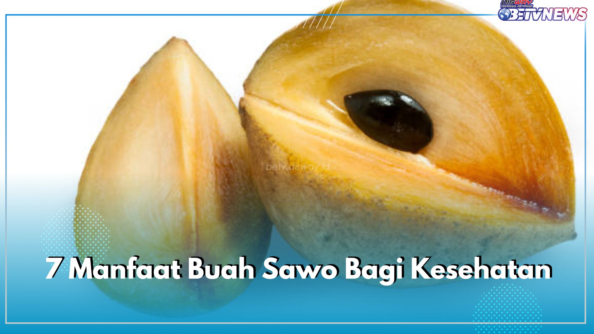 Sayang Dilewatkan! Kenali 7 Manfaat Buah Sawo Bagi Kesehatan, Salah Satunya Bantu Redakan Radang