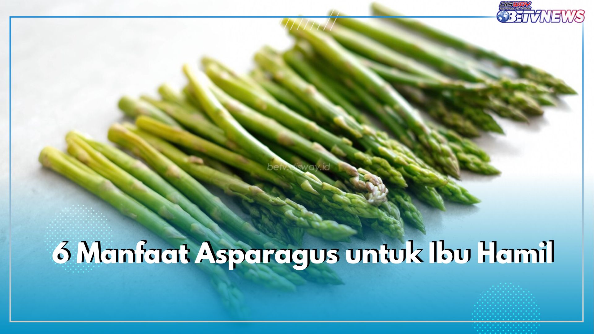 Sumber Asam Folat, Inilah 6 Manfaat Asparagus untuk Ibu Hamil dan Janin