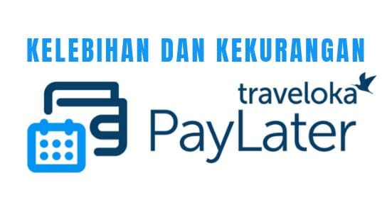 Inilah Kelebihan dan Kekurangan Traveloka PayLater, Ketahui Sebelum Aktivasi