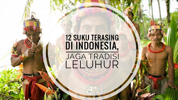 Jaga Tradisi Leluhur, Ini 12 Suku Terasing di Indonesia yang Bertahan Hingga Sekarang