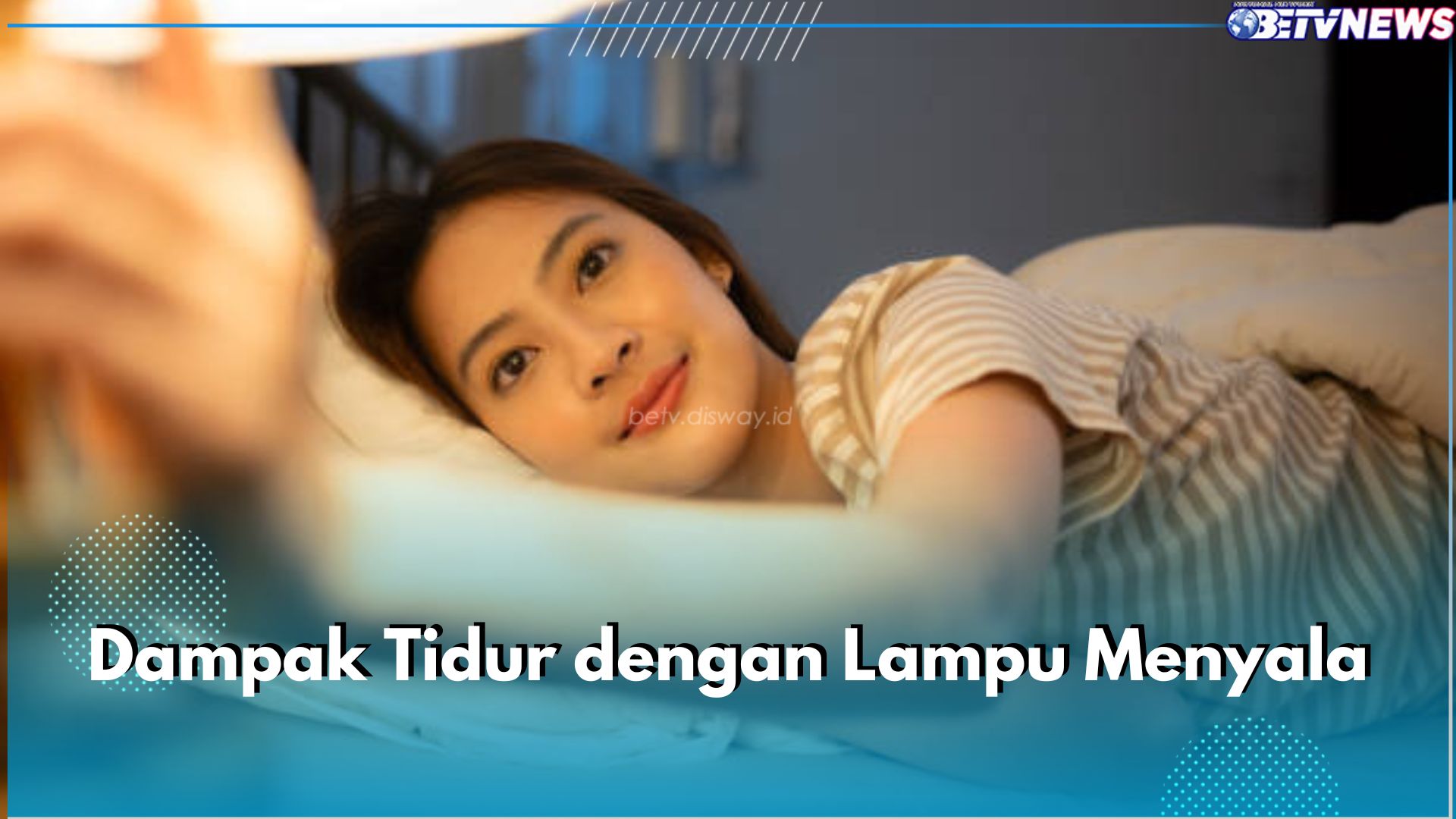 Masih Suka Tidur Lampu Nyala? Ketahui Sederet Dampaknya untuk Kesehatan di Sini!