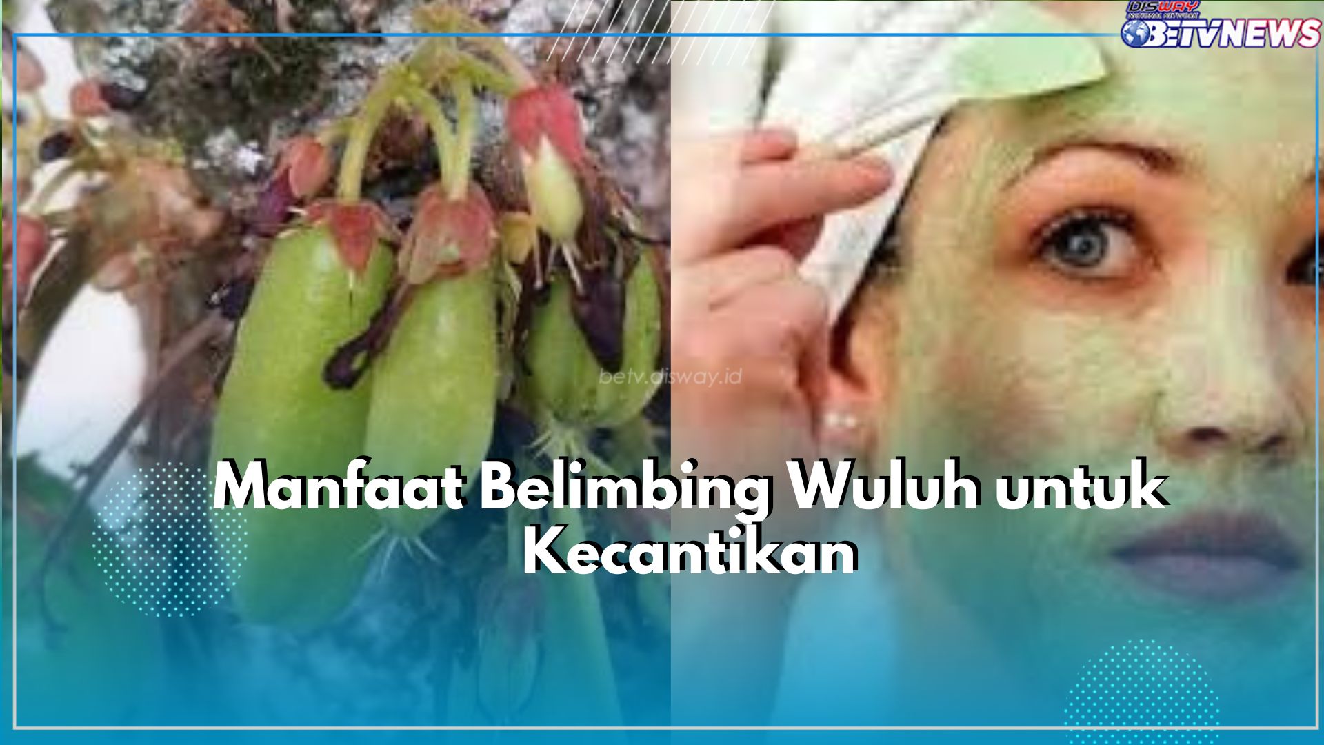 Mau Wajah Glowing Cerah Layaknya Artis Korea? Yuk Cobain Masker Belimbing Wuluh, Cek Manfaatnya Disini!