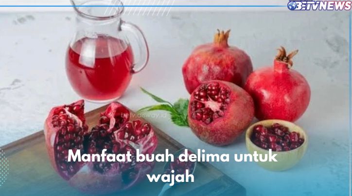 Lembapkan Kulit hingga Rangsang Produksi Kolagen, Ini 5 Manfaat Buah Delima untuk Wajah