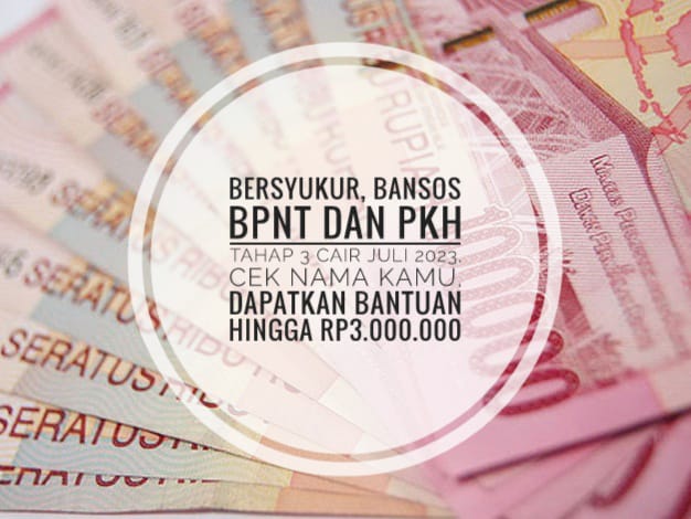 Bersyukur, Bansos BPNT dan PKH Tahap 3 Cair Juli 2023, Cek Nama Kamu, Dapatkan Bantuan Hingga Rp3.000.000