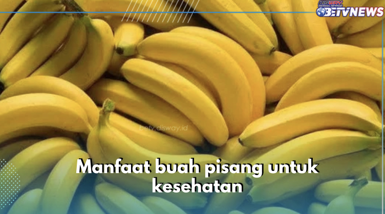 8 Manfaat Buah Pisang untuk Kesehatan, Bantu Sehatkan Ginjal Salah Satunya