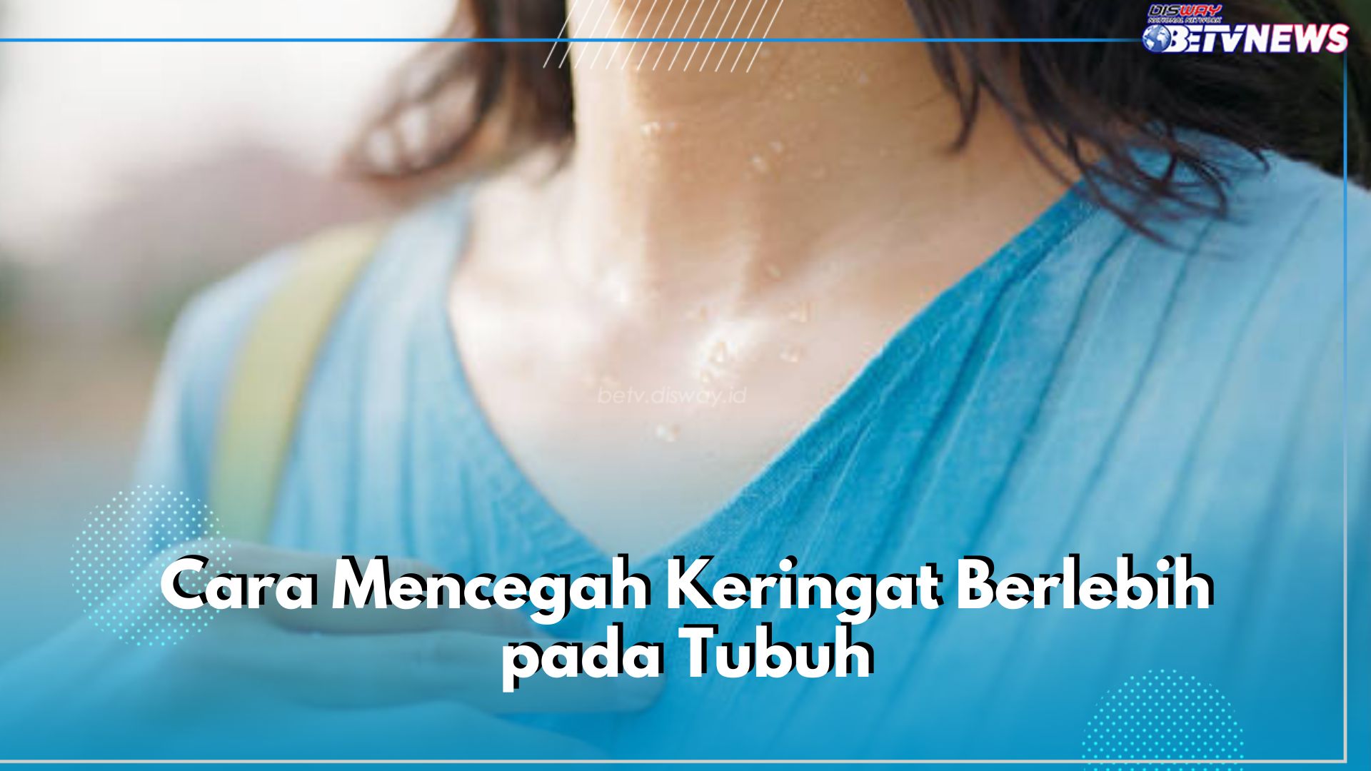 Ini 6 Cara Mudah Cegah Keringat Berlebih pada Tubuh, Pilih Pakaian yang Tepat! 