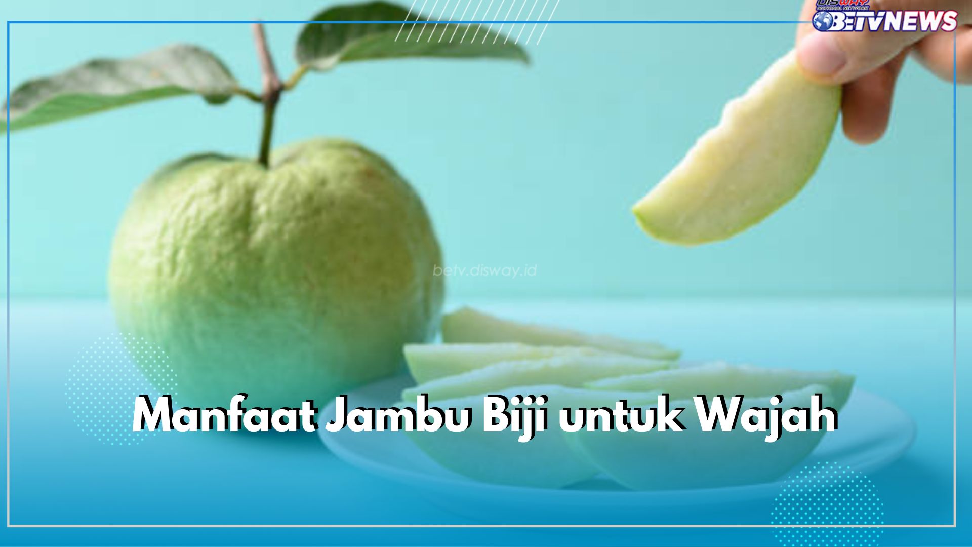 6 Manfaat Jambu Biji untuk Wajah yang Sayang untuk Dilewatkan, Cek di Sini