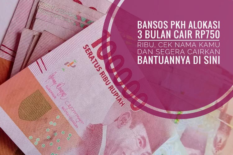  Bansos PKH Alokasi 3 Bulan Cair Rp750 Ribu, Cek Nama Kamu dan Segera Cairkan Bantuannya di Sini