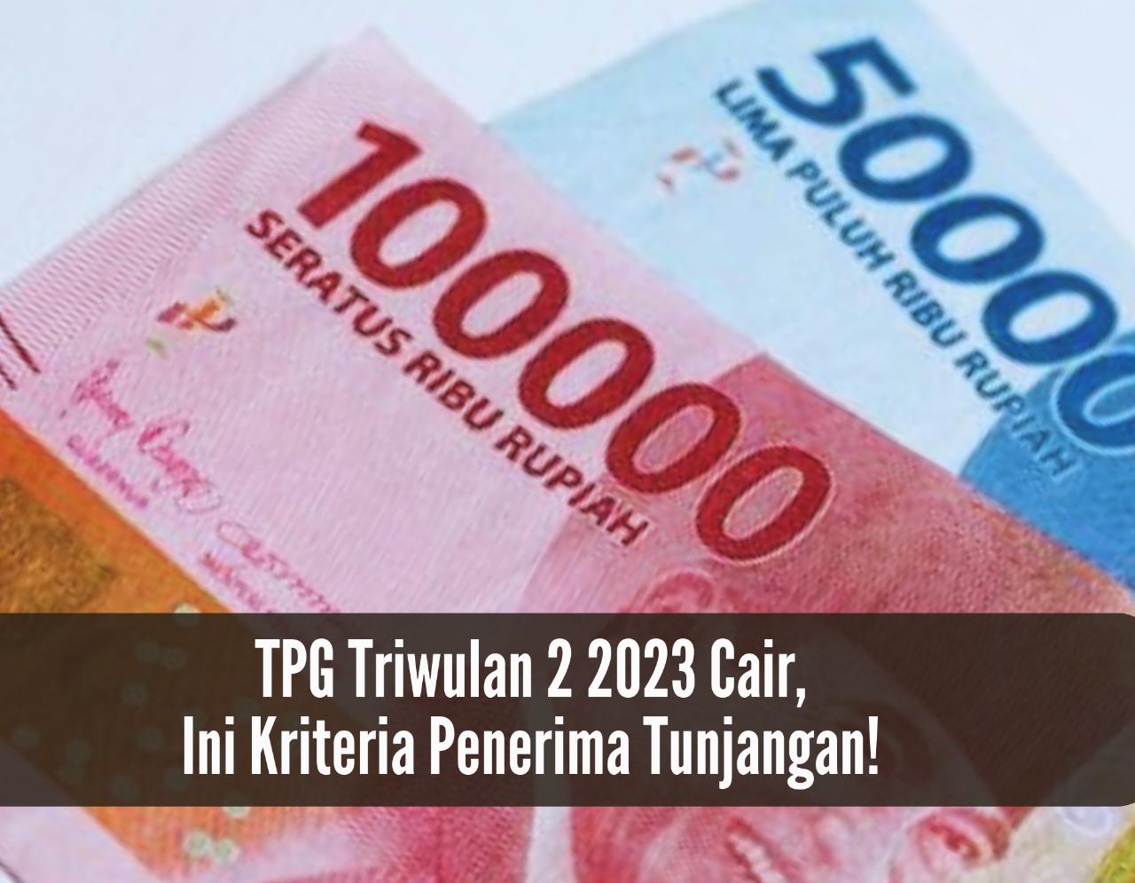 TPG Triwulan 2 2023 Cair, Ini Kriteria Penerima Tunjangan! Guru Auto Langsung Senyum