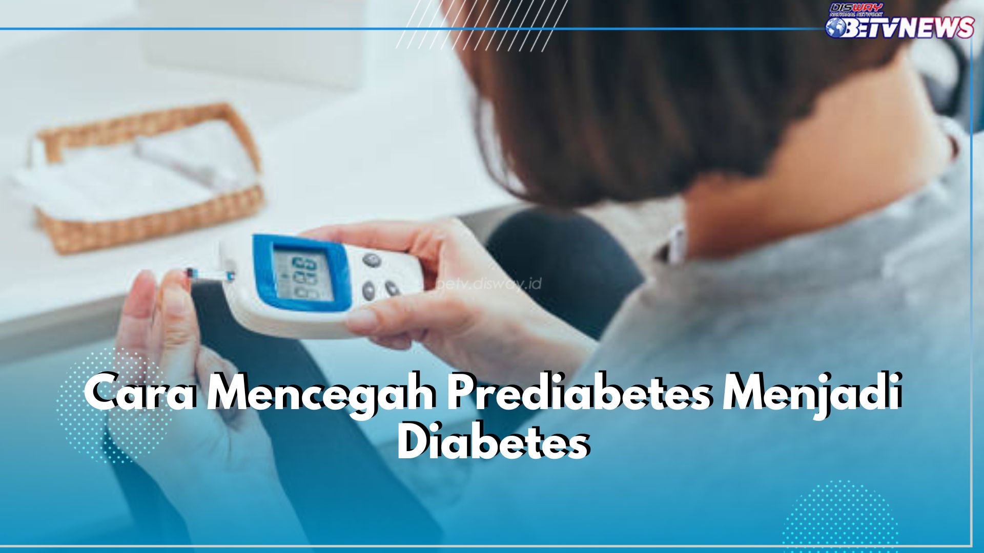 Jangan Sampai Kejadian! Cegah Prediabetes Jadi Diabetes dengan 7 Cara Mudah Ini