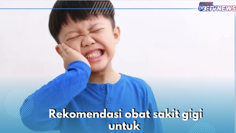 5 Rekomendasi Obat Sakit Gigi untuk Anak, Cakap Redakan Nyeri Hanya Dalam Sekali Teguk