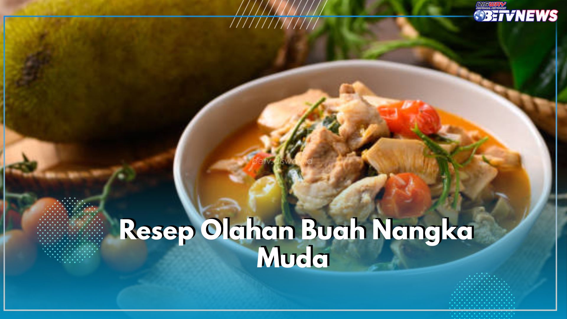 Enak dan Lezat, Intip Sederet Rekomendasi Olahan Nangka Muda, Cocok untuk Dijadikan Lauk Sayur Dirumah