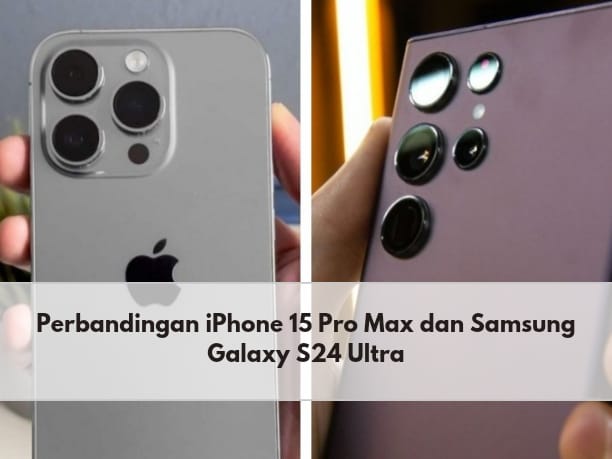 Adu Flagship Tertinggi iPhone 15 Pro Max dan Samsung Galaxy S24 Ultra, Cek Fitur dan Keunggulan, Bagus Mana?