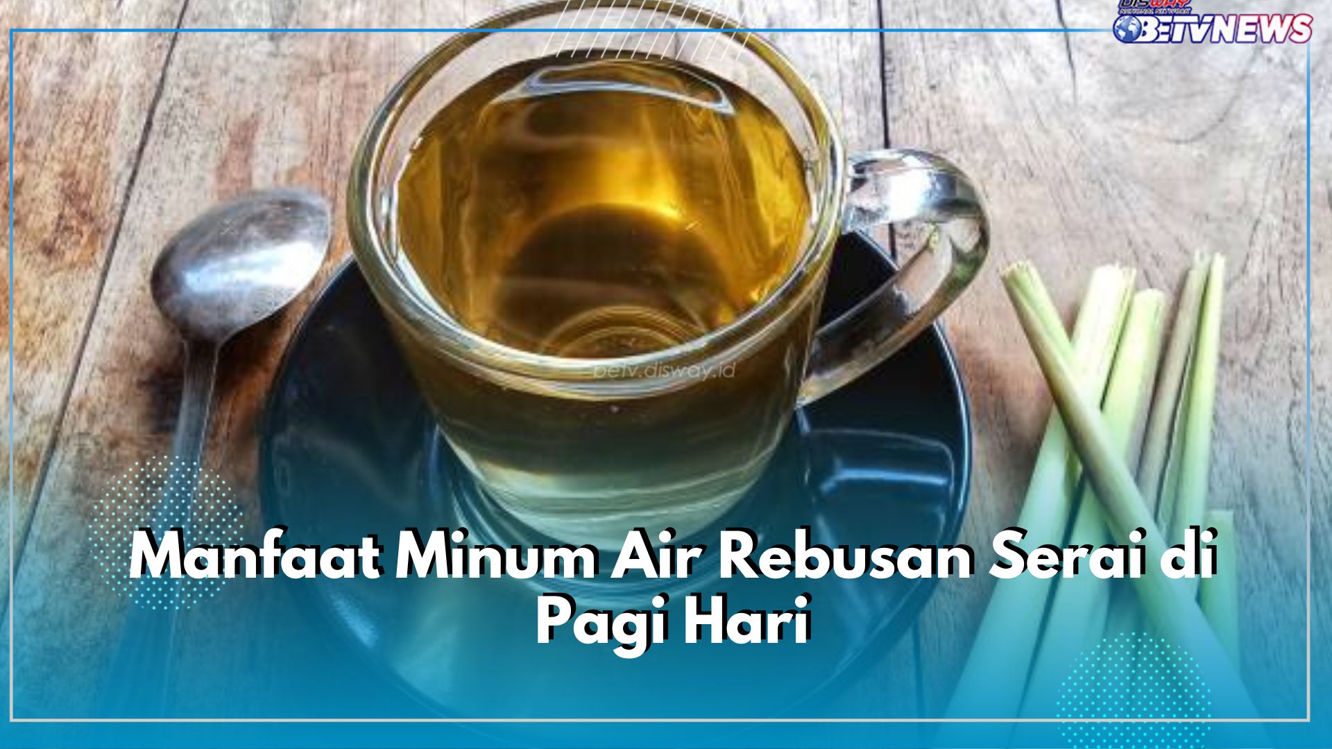 Inilah Ragam Manfaat Minum Air Rebusan Serai Setiap Pagi, Mampu Meredakan Stres hingga Kecemasan 