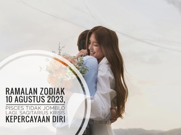 Ramalan Zodiak 10 Agustus 2023, Pisces Tidak Jomblo Lagi, Sagitarius Krisis Kepercayaan Diri