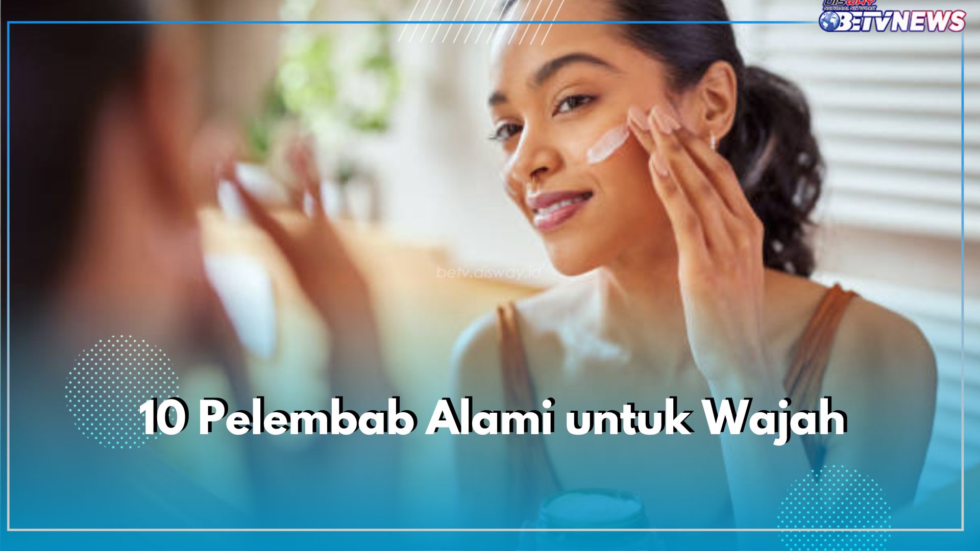 Melembabkan dan Menghidrasi Kulit, Gunakan 10 Pelembab Alami Berikut Ini