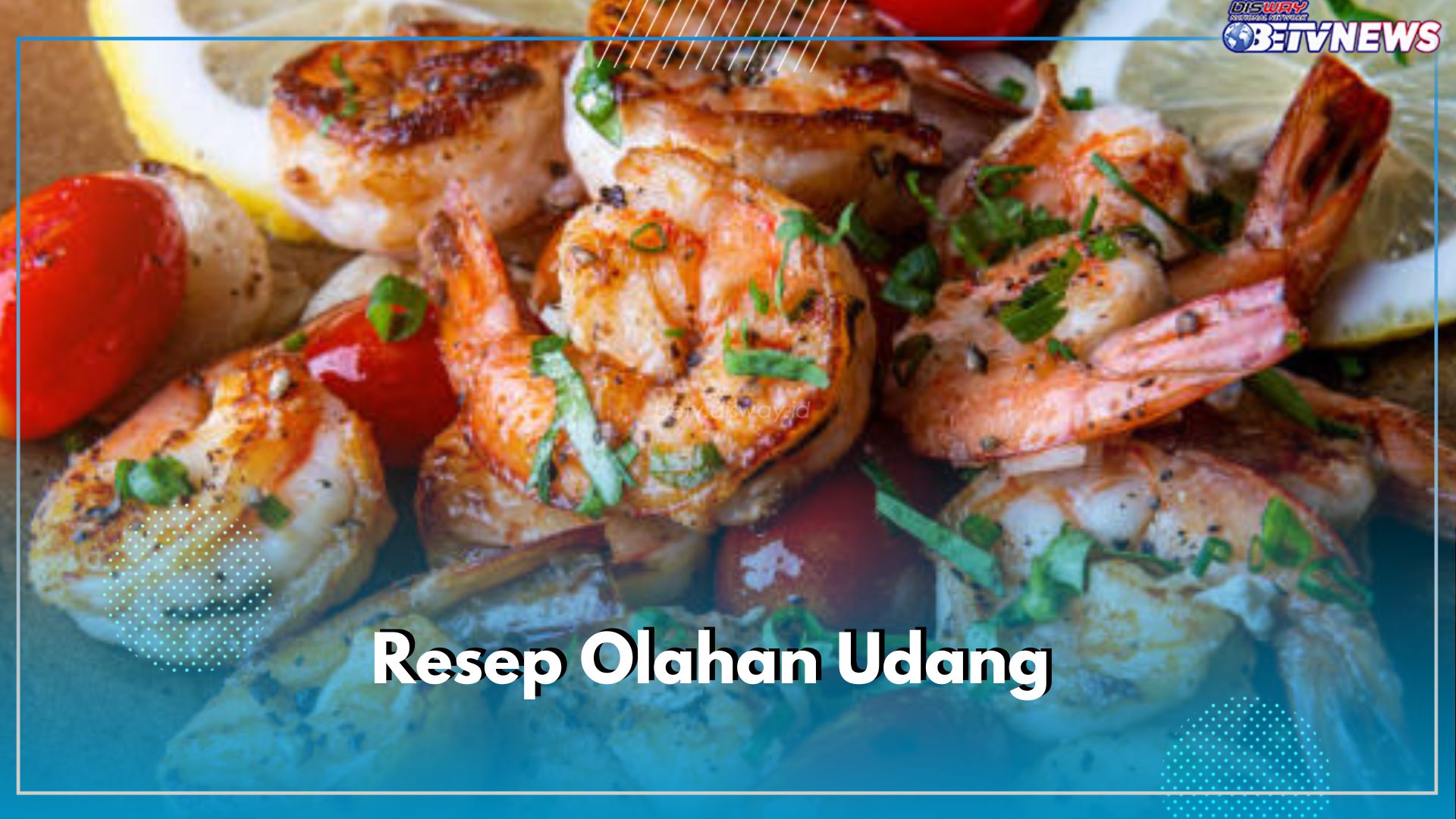 Resep Olahan Udang Praktis dan Mudah Untuk Dibuat, Yuk Coba Dijamin Ketagihan