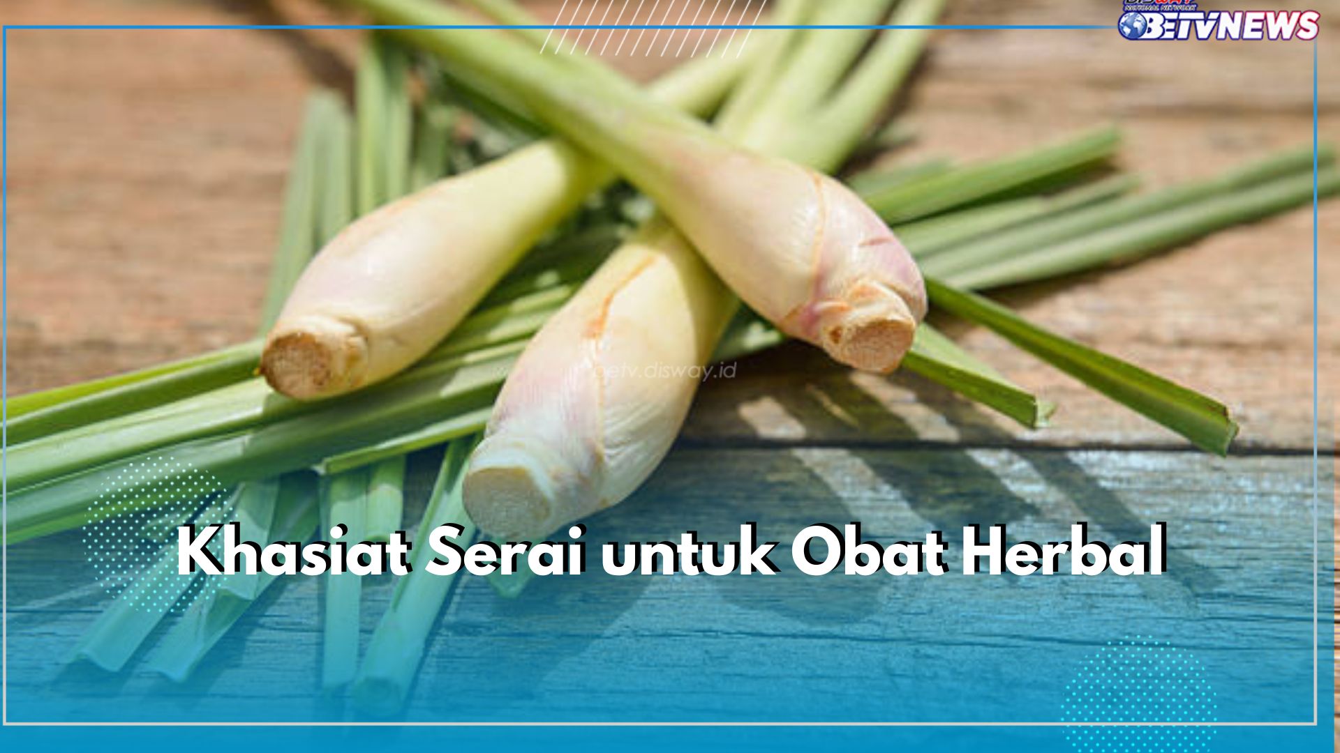 6 Khasiat Serai untuk Obat Herbal yang Sayang Dilewatkan, Salah Satunya Bisa Atasi Hipertensi