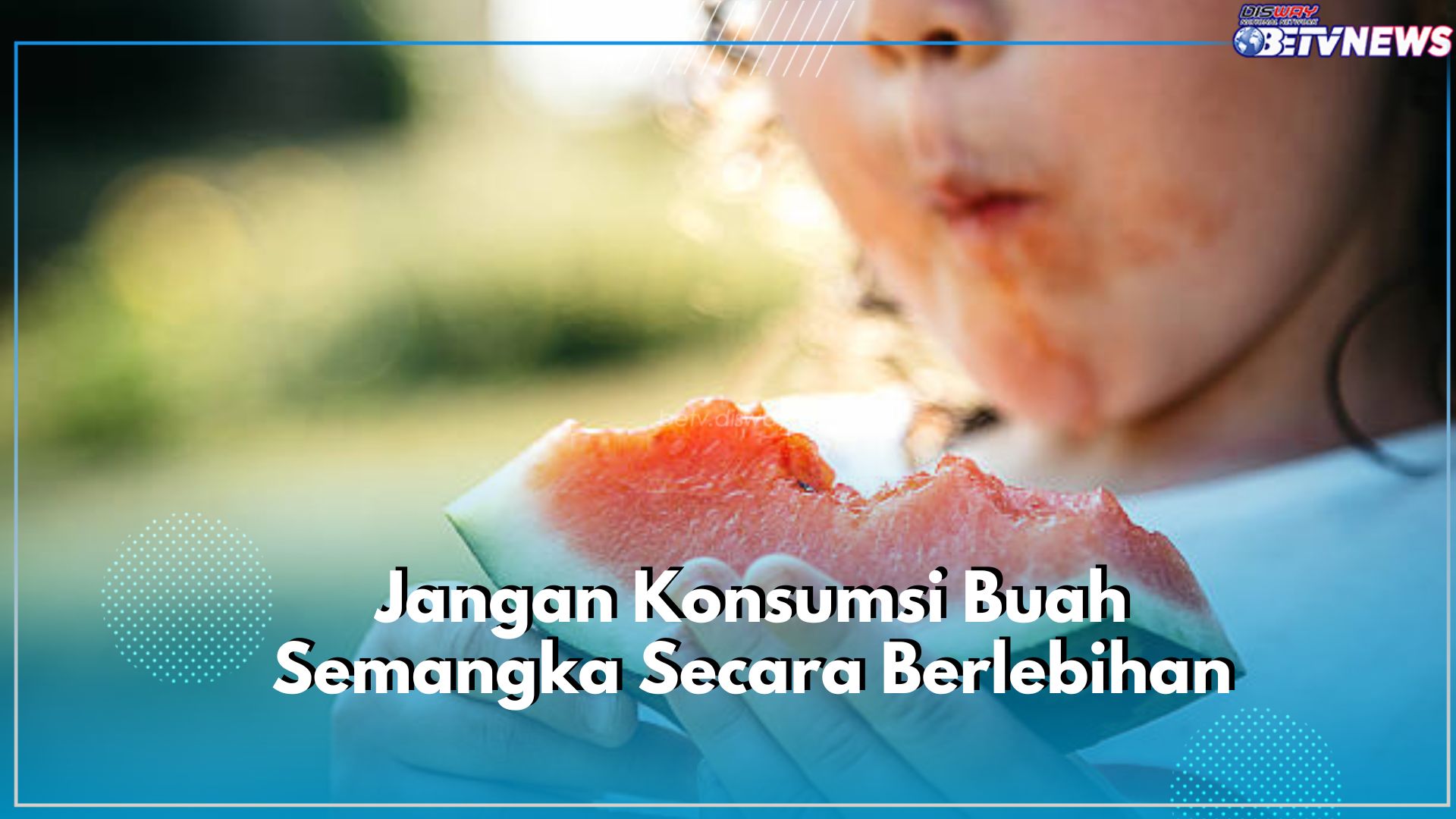 Perlu Dicatat! Konsumsi Buah Semangka Secara Berlebihan, Bisa Memicu Timbulnya Efek Samping