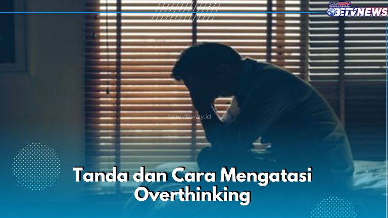 4 Tanda Kamu Sedang Overthinking, Ini Cara yang Perlu Dilakukan Biar Gak Memicu Stres