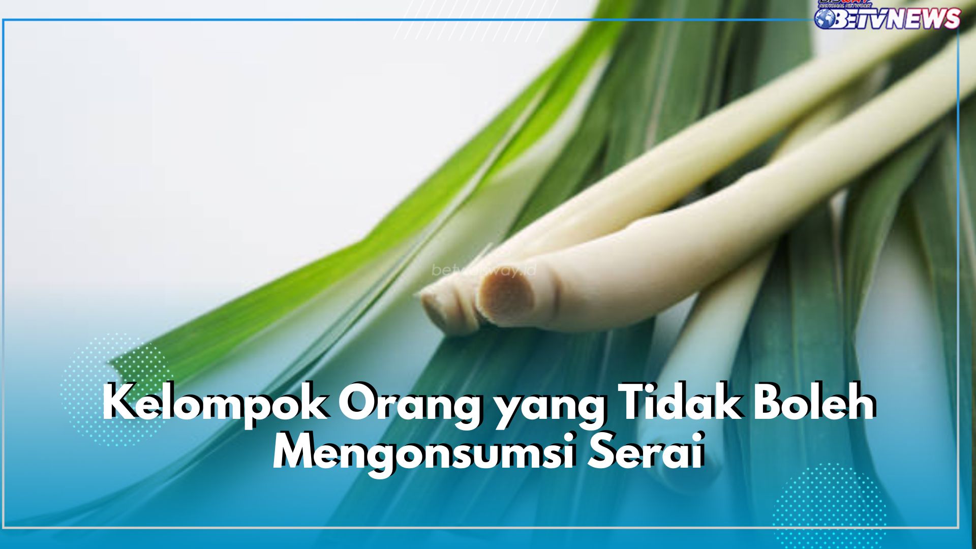 Siapa Saja Kelompok Orang yang Tak Boleh Konsumsi Serai? Cek Jawabannya di Sini