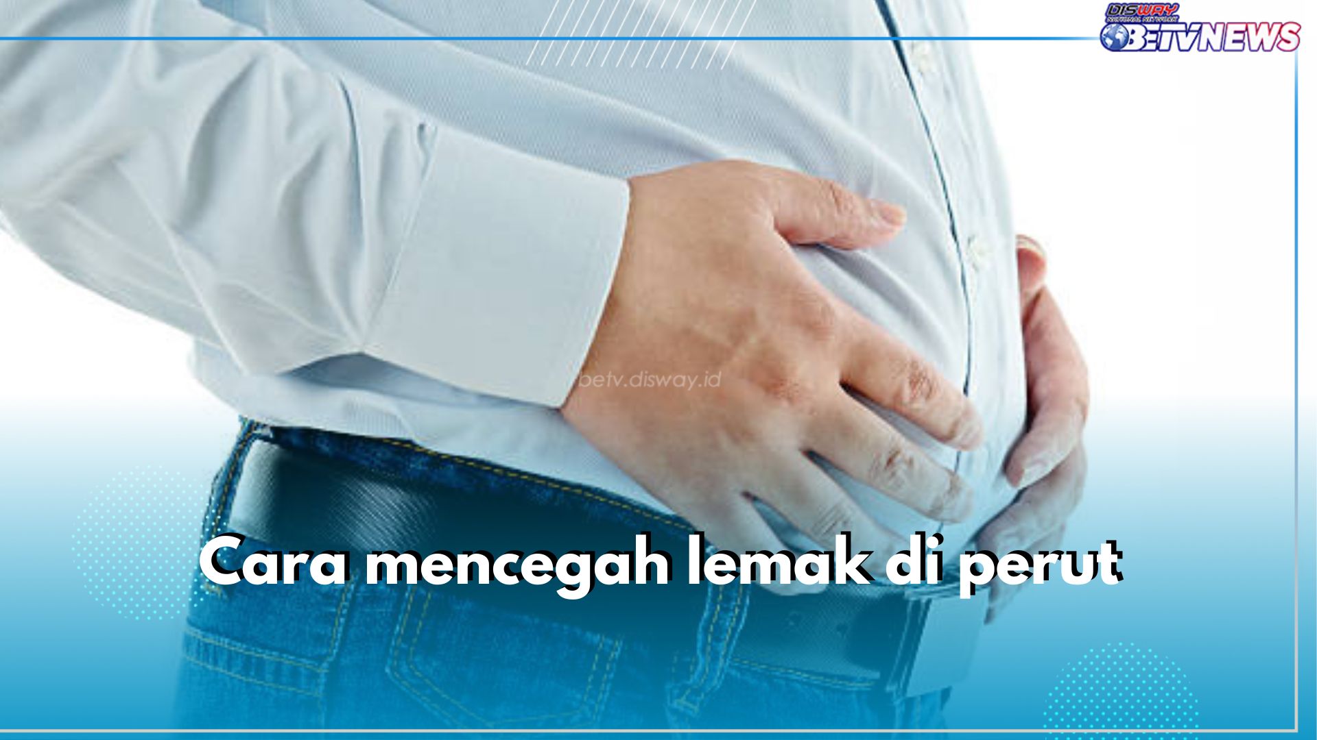 Bukan Cuma Olahraga, Ini 5 Cara Mencegah Lemak di Perut yang Perlu Dilakukan, Apa Saja?