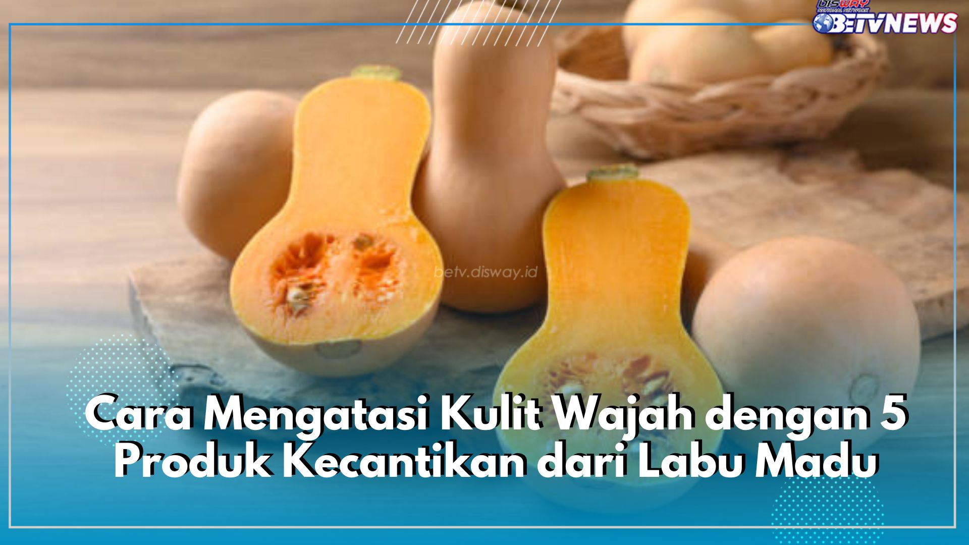 Kulit Wajahmu Bermasalah? Atasi dengan Labu Madu, Manfaatkan Superfood Jadi 5 Produk Kecantikan Ini