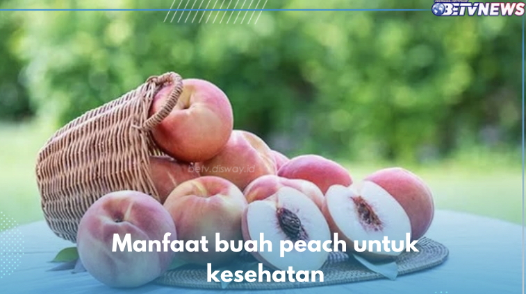 7 Manfaat Buah Peach untuk Kesehatan, Nomor 1 Cegah Sakit Kronis