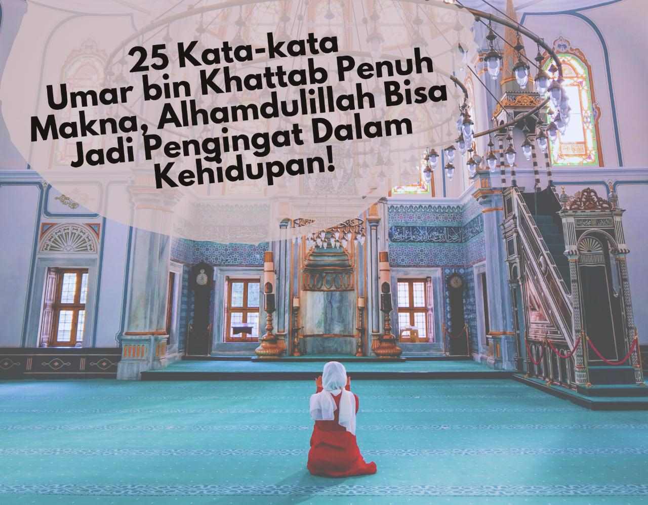 Bikin Tenang! 25 Kata-kata Umar bin Khattab Penuh Makna, Alhamdulillah Bisa Jadi Pengingat Dalam Kehidupan