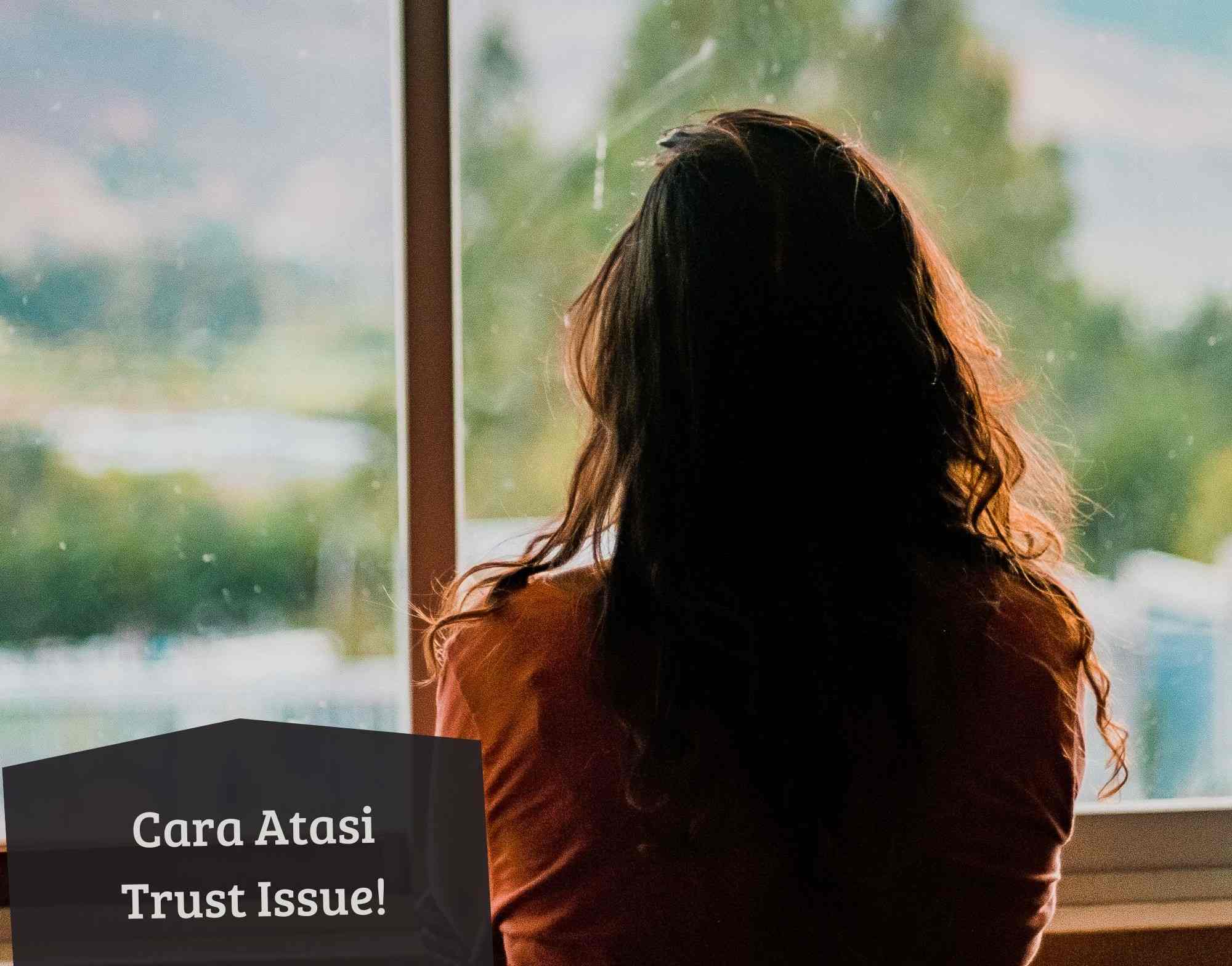 Kamu Wajib Tahu! Ini 5 Cara Mudah Atasi Trust Issue, Cukup Percaya pada Diri Sendiri