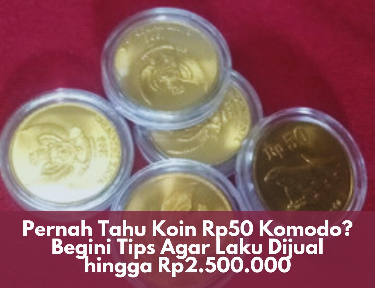 Punya Nilai Tinggi! Pernah Tahu Koin Rp50 Komodo? Begini Tips Agar Laku Dijual hingga Rp2.500.000