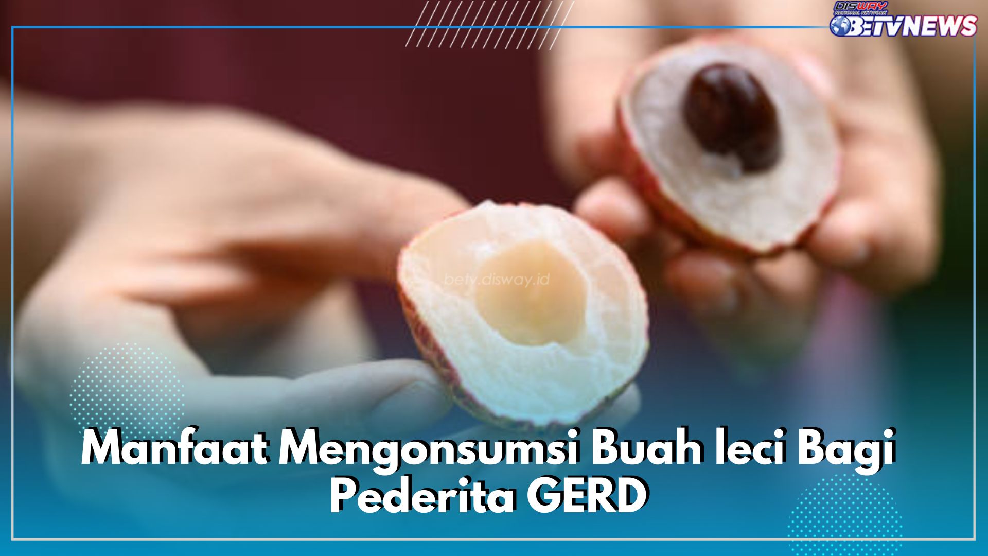 7 Manfaat Mengonsumsi Buah leci Bagi Pederita GERD, Ampuh Meredakan dan Menenangkan Asam Lambung    