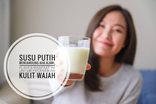 Susu Putih Mengandung AHA Alami, Klaim 6 Manfaat Ini untuk Kecantikan Kulit Wajah 
