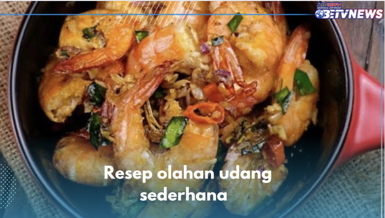 5 Resep Olahan Udang Sederhana, Nomor 1 Paling Mudah Dibuat, Cek Sekarang