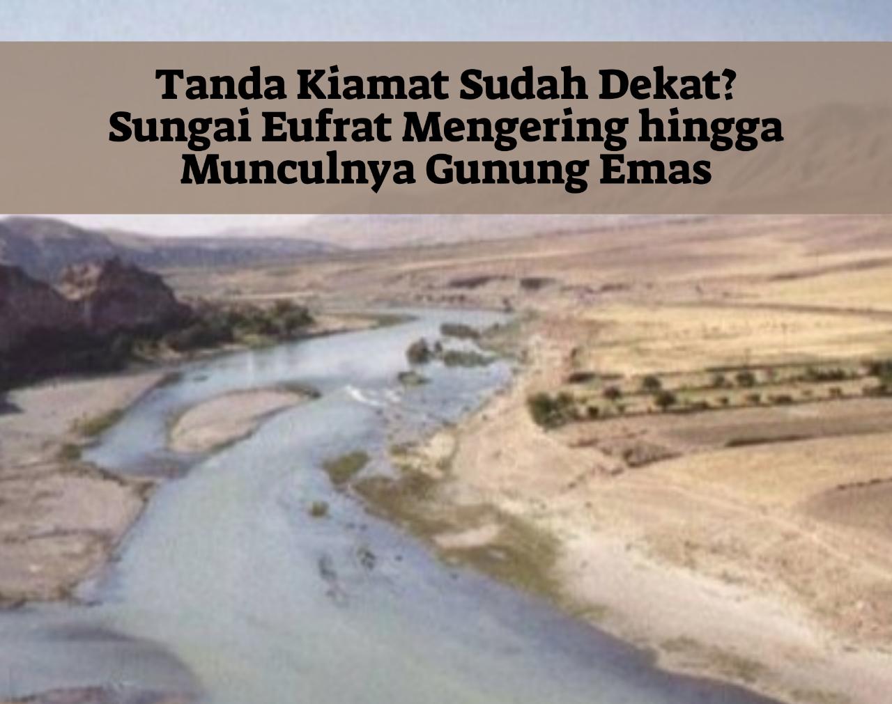 Tanda Kiamat Sudah Ada? Sungai Eufrat Mengering hingga Munculnya Gunung Emas