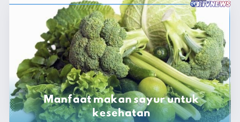 Cakap Cegah Serangan Jantung, Makan Sayur Berikan 6 Manfaat Ini untuk Kesehatan