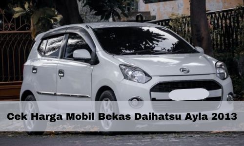 Cek Harga Mobil Bekas Daihatsu Ayla 2013, DiBanderol Mulai Rp50 Jutaan, Berikut Spesifikasi Lengkapnya