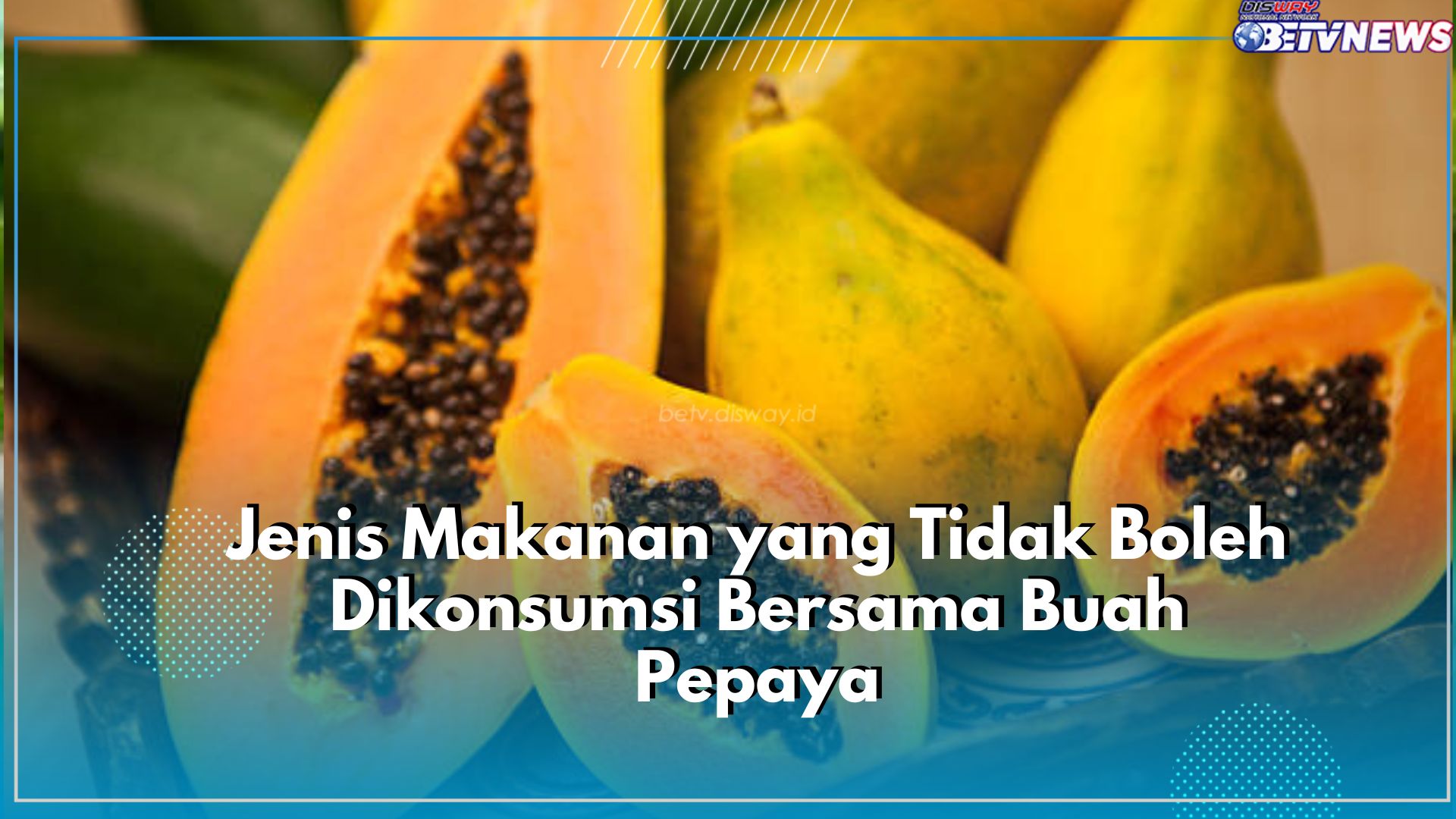 Ada Beberapa Jenis Makanan yang Tidak Boleh Dikonsumsi Bersama dengan Pepaya, Apa Saja? Cek Disini!