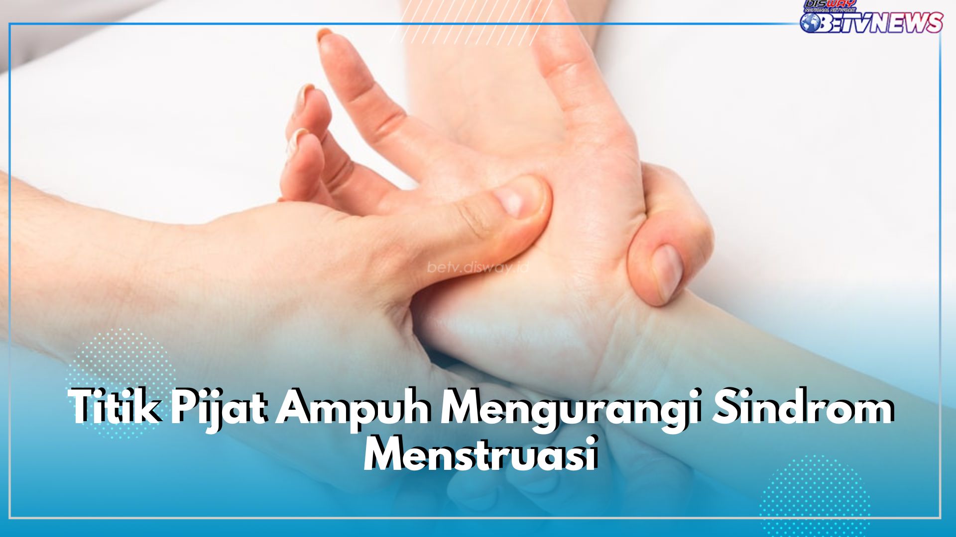 5 Titik Pijat Ampuh Mengurangi Sindrom Menstruasi, Bye-bye PMS dan Nyeri Haid