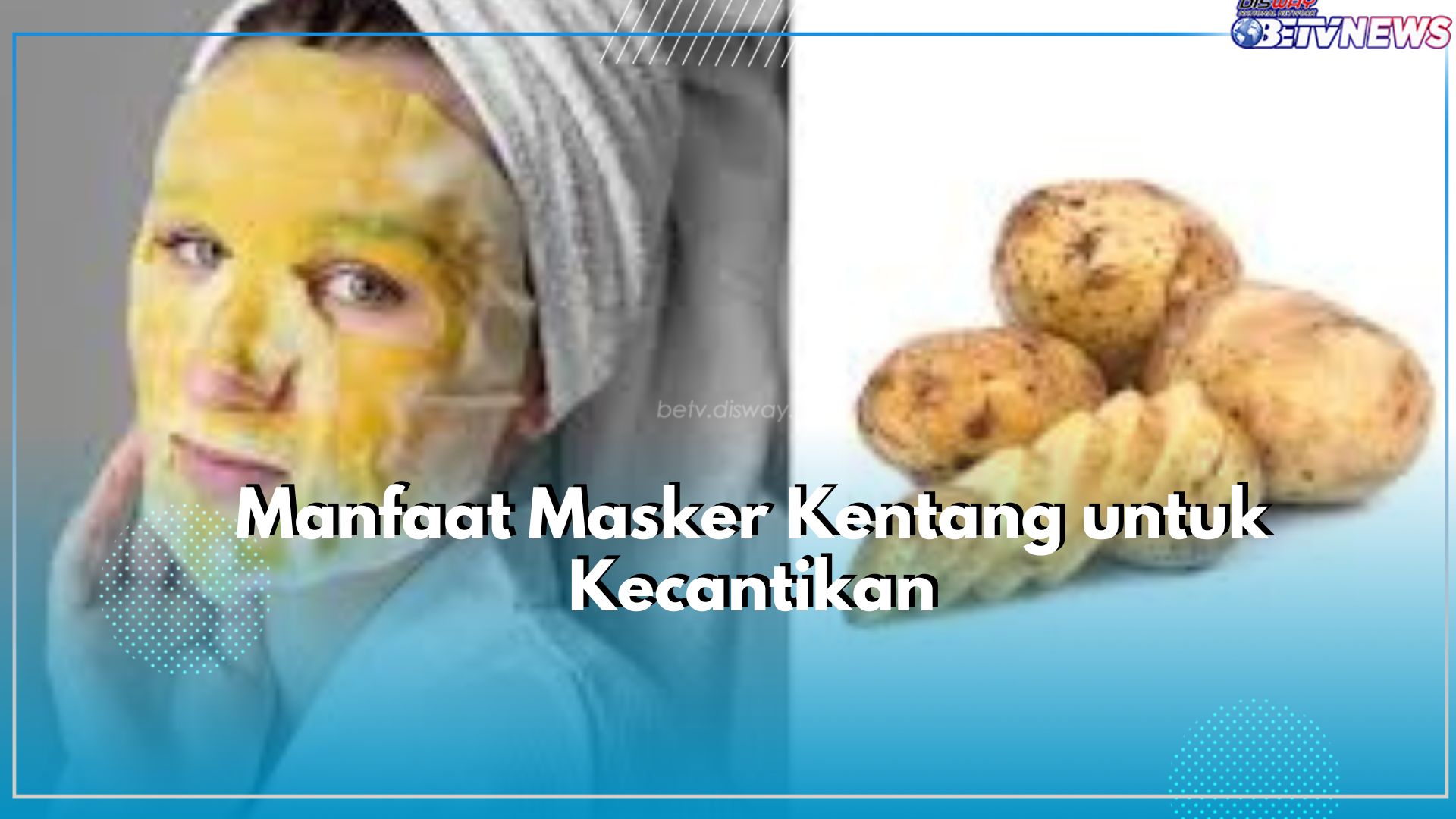 Tak Banyak yang Tahu, Ini 7 Manfaat Kentang untuk Kecantikan, Bisa Dijadikan Sebagai Masker!