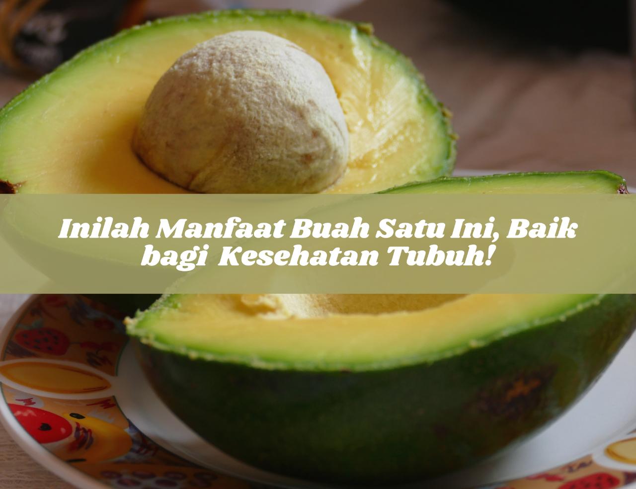 Inilah Manfaat Buah Satu Ini! Baik bagi Kesehatan Tubuh, Konsumsi Mulai Sekarang Yuk?