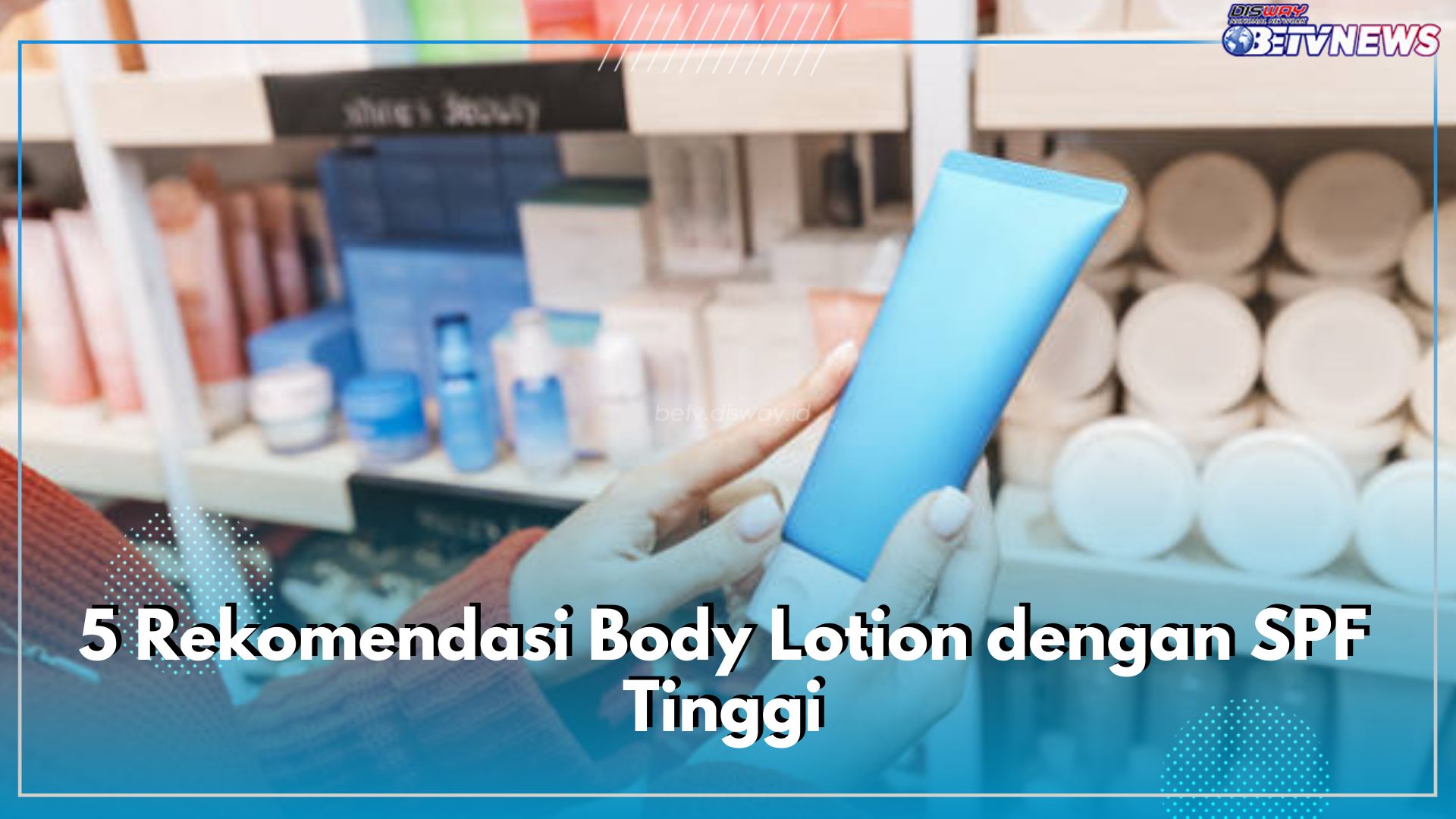 5 Rekomendasi Body Lotion dengan SPF Tinggi, Bagus Jaga Kesehatan Kulit dari Radikal Bebas